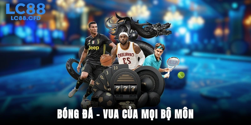 Bóng đá vua của mọi bộ môn