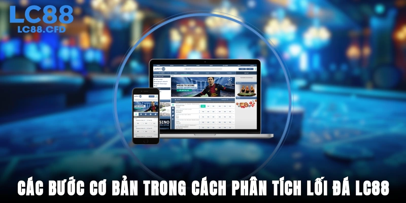 Các bước cơ bản trong cách phân tích lối đá LC88