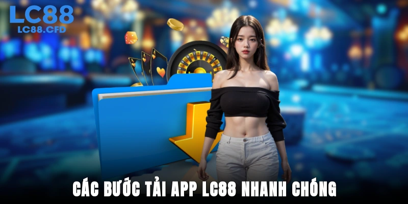 Các bước tải app LC88 nhanh chóng