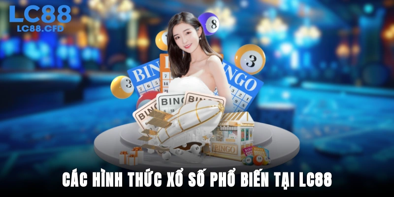 Các hình thức xổ số phổ biến tại LC88