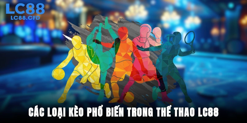 Các loại kèo phổ biến trong thể thao LC88