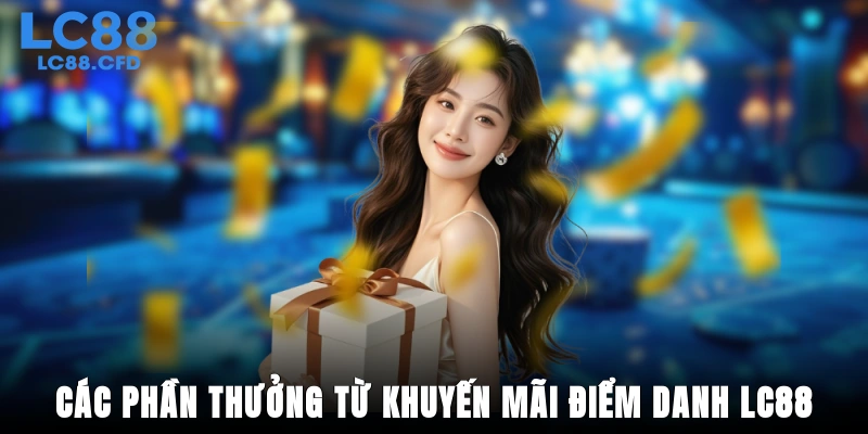 Các phần thưởng từ khuyến mãi điểm danh LC88