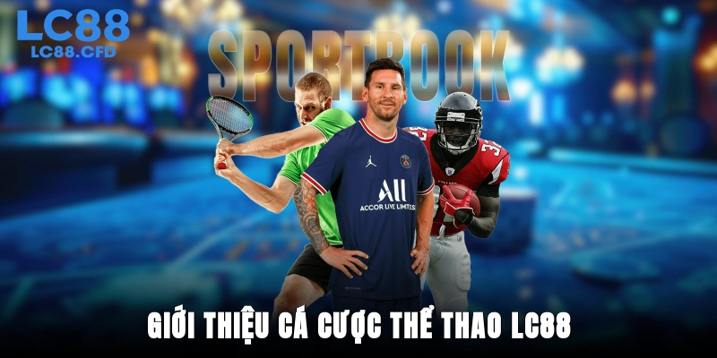 Giới thiệu cá cược thể thao LC88