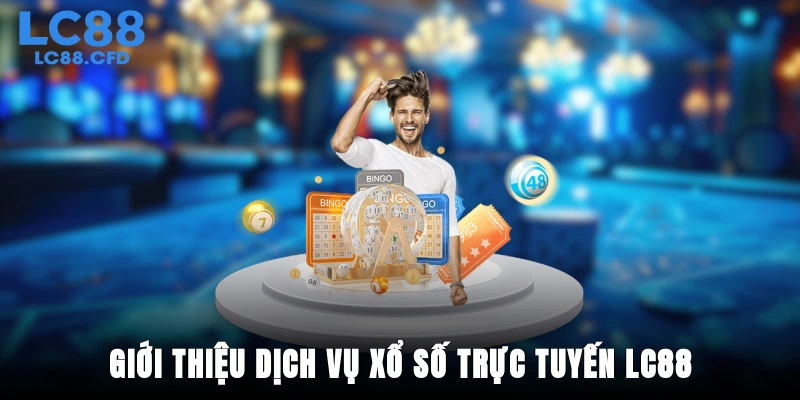 Giới thiệu dịch vụ xổ số trực tuyến LC88