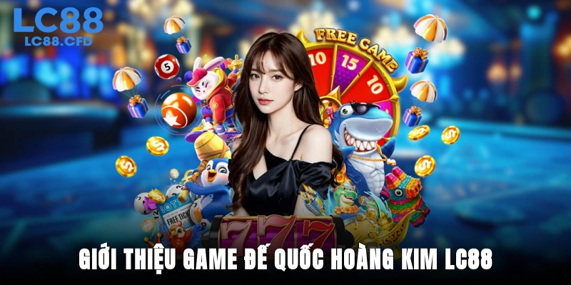 Giới thiệu game Đế quốc hoàng kim LC88