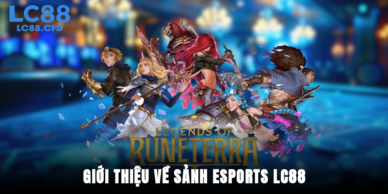 Giới thiệu về sảnh Esports LC88