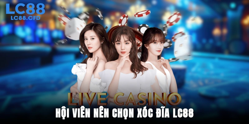 Hội viên nên chọn xóc đĩa LC88