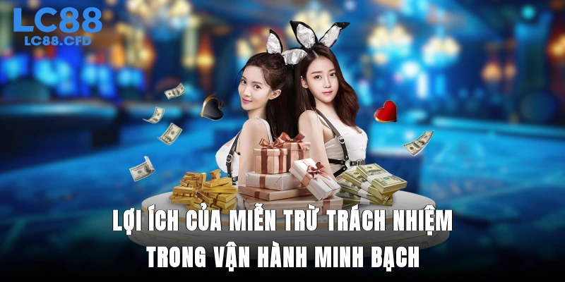 Lợi ích của miễn trừ trách nhiệm trong vận hành minh bạch