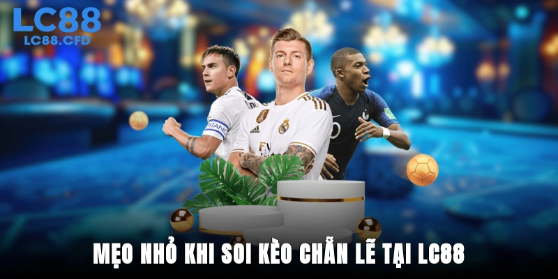 Mẹo nhỏ khi soi kèo chẵn lẽ tại LC88