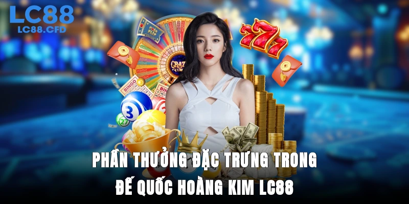 Phần thưởng đặc trưng trong đế quốc hoàng kim LC88