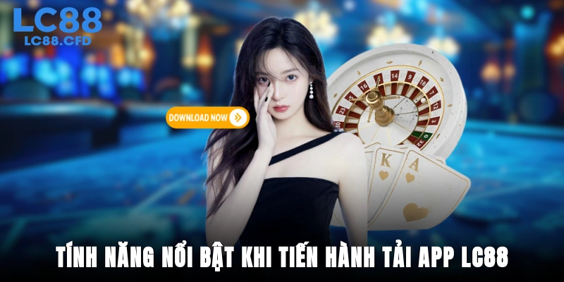 Tính năng nổi bật khi tiến hành tải app LC88