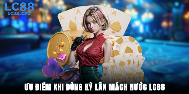 Ưu điểm khi dùng kỳ lân mách nước LC88