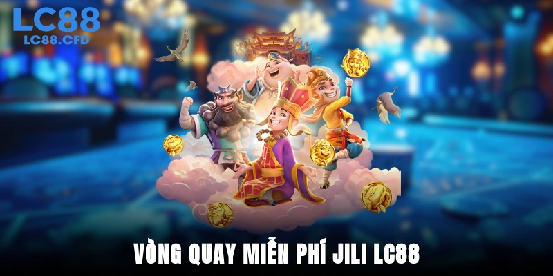Vòng quay miễn phí Jili LC88